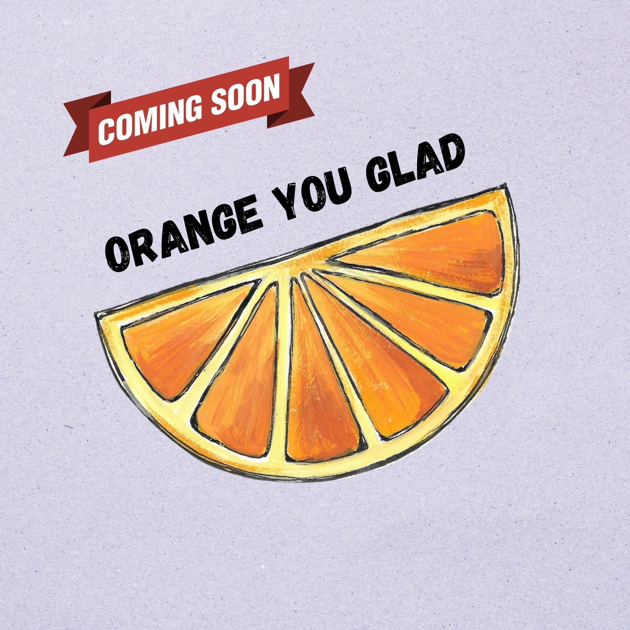 Orange You Glad