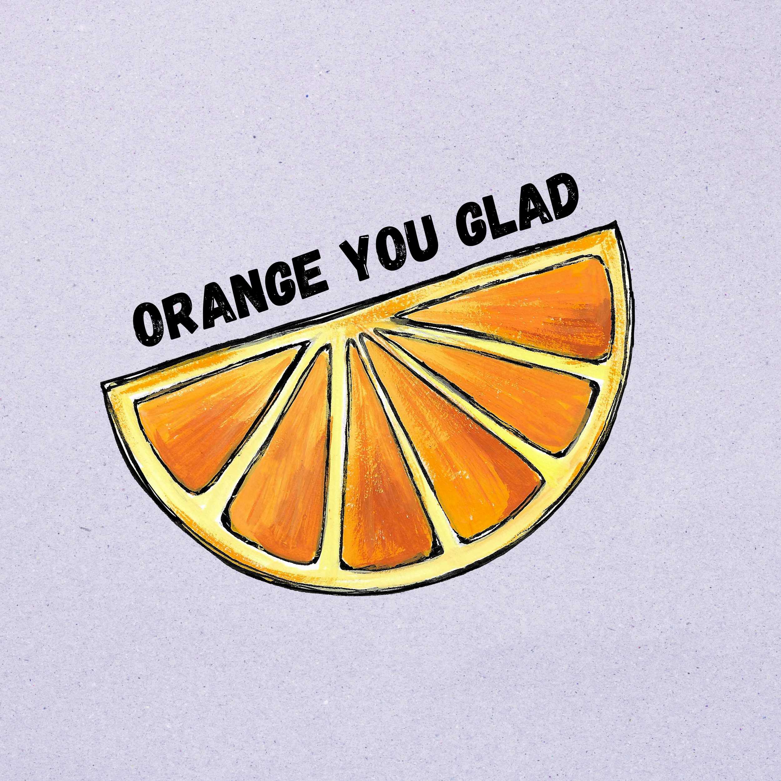 Orange You Glad